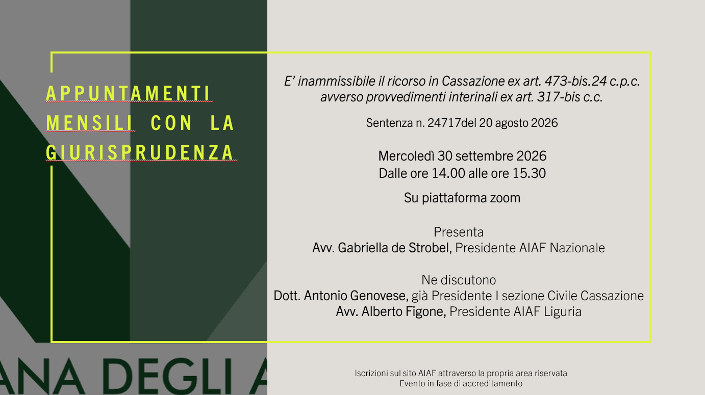 APPUNTAMENTI MENSILI CON LA GIURISPRUDENZA    E’ inammissibile il ricorso in Cassazione ex art. 473-bis.24 c.p.c. avverso provvedimenti interinali ex art. 317-bisc.c. Sentenza n. 24717del 20 agosto 2026 